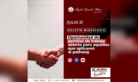 Boletín Migratorio – oportunidad de permiso de trabajo abierto para quienes aplicaron al pathway – julio 21 / 2021